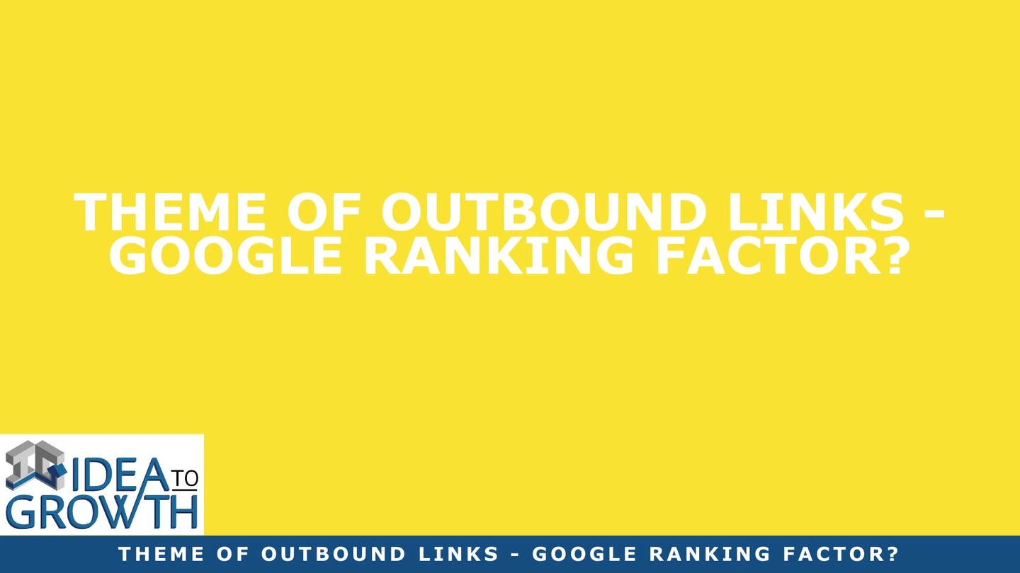 Check out my latest blog article:  THEME OF OUTBOUND LINKS – GOOGLE RANKING FACTOR? 👉🏽👉🏽 https://ideatogrowth.com/theme-of-outbound-links-google-ranking-factor/