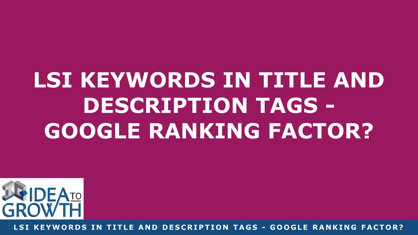 Check out my latest blog article:  LSI Keywords In Title And Description Tags – 1 Big Google Ranking Factor? 👉🏽👉🏽 https://ideatogrowth.com/lsi-keywords-in-title-and-description-tags-google-ranking-factor/