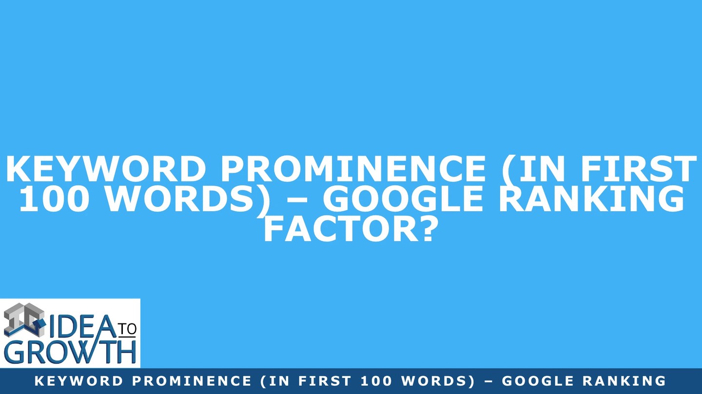 Check out my latest blog article:  Keyword Prominence (In First 100 Words) – Google Ranking Factor? 👉🏽👉🏽 https://ideatogrowth.com/keyword-prominence-in-first-100-words-google-ranking-factor/