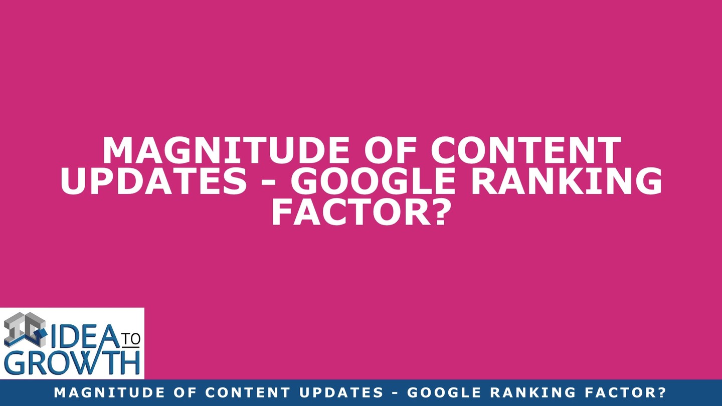 Check out my latest blog article:  Magnitude Of Content Updates – Google Ranking Factor? 👉🏽👉🏽 https://ideatogrowth.com/magnitude-of-content-updates-google-ranking-factor/