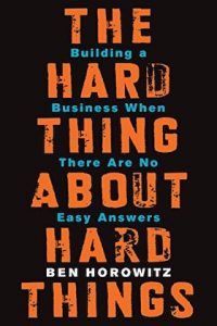 The Hard Thing About Hard Things Building a Business When There Are No Easy Answers 280x420