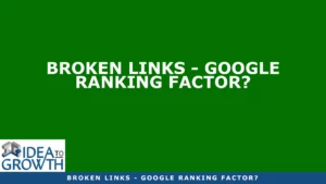 BROKEN LINKS - GOOGLE RANKING FACTOR?