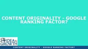 CONTENT ORIGINALITY - GOOGLE RANKING FACTOR?