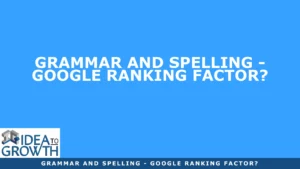 GRAMMAR AND SPELLING - GOOGLE RANKING FACTOR?