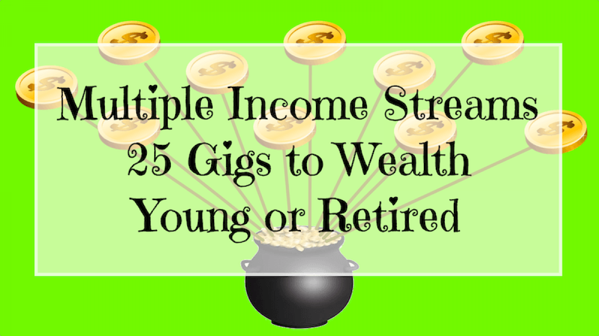multiple-income-streams-25-gigs-to-wealth-young-or-retired-idea-to-growth
